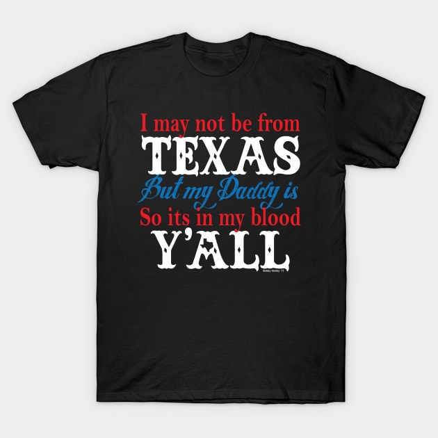 I may not be from Texas T-Shirt by Illustratorator